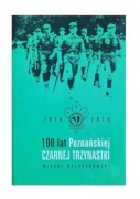 100 lat Poznańskiej Czarnej Trzynastki. Michał Najgrakowski.