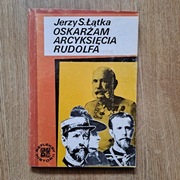 OSKARŻAM ARCYKIĘCIA RUDOLFA, Jerzy S. Łątka, 1983r.