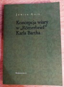 Jowita Guja - Koncepcja wiary w "Romerbrief" Karla Bartha
