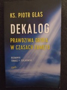 Ks. Piotr Glas "Dekalog, prawdziwa droga w czasach zamętu"