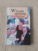 W życiu możesz wybierać - William Glasser 