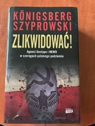 Zlikwidować! Agenci Gestapo i NKWD  Szyprowski Königsberg