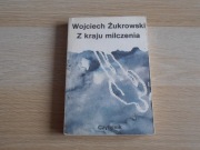 Z kraju milczenia - Wojciech Żukrowski