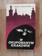 W okupowanym Krakowie: 6 IX 1939 – 18 I 1945 - S. Dąbrowa-Kostka / Krakau