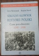Szkolny słownik historii Polski czasy porozbiorowe 1795-1918