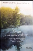 Dom nad rozlewiskiem i Powroty nad rozlewiskiem  Małgorzata Kalicińska 