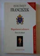Błogosławieni Miłosierni - Słowa do młodych - Ojciec Święty Franciszek