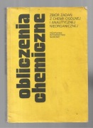 Obliczenia chemiczne Zbiór zadań z chemii ogólnej i analitycznej 1987