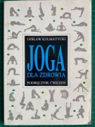LESŁAW KULMATYCKI Joga dla zdrowia. Podręcznik ćwiczeń wyd. 2002