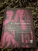 W cieniu korony Muzyka w polityce Jakuba III Stuarta i jego żony Marii