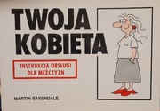 Twoja kobieta instrukcja obsługi M. Baxendale
