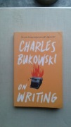 Charles Bukowski On Writing
