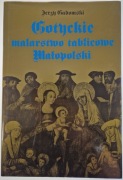 Gotyckie malarstwo tablicowe Małopolski 1500-1540 - Jerzy Gadomski