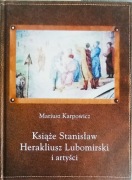 Książę Stanisław Herakliusz Lubomirski i artyści Mariusz Karpowicz