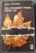 Jerzy TYMIŃSKI, TEN WRZESIEŃ TRWAŁ SZEŚĆ LAT