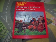 TAK ŻYLI - W CZASACH KRÓLESTW BARBARZYŃSKICH