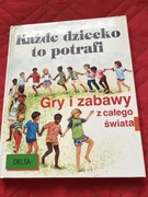 Każde dziecko to potrafi, gry i zabawy z całego świata