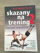 Skazany na trening 2. Zaawansowana zaprawa więzienna - Paul Wade