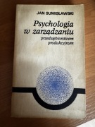Psychologia w zarządzaniu przedsiębiorstwem produkcyjnym Jan Sumisławski