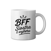 Kubek dla przyjaciółki Siostra z wyboru prezent