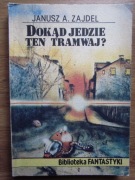Dokąd jedzie ten tramwaj ? ___     Janusz A. Zajdel