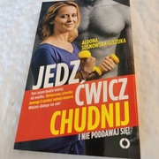Jedz Ćwicz Chudnij i nie poddawaj się! - Aldona Sosnowska-Szczuka