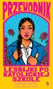Przewodnik lesbijki po katolickiej szkole Sonora Reyes