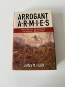 Perry, James M. Arrogant Armies