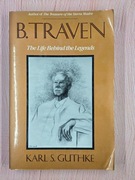 The life Behind the Legends. Karl S. Guthke (B.Traven)
