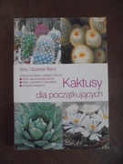 Tony i Suzanne Mace KAKTUSY DLA POCZĄTKUJĄCYCH