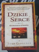 Dzikie serce. Rozważania w drodze. John Eldredge