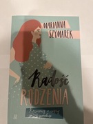 Radość rodzenia . Marianna Szymanek.