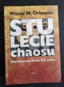 Stulecie chaosu Alternatywne dzieje XX wieku Witold M. Orłowski