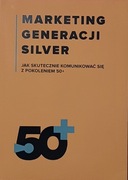 Marketing generacji silver. Jak skutecznie komunikować się z pokoleniem 50+