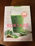 Jak zamieszkać w swoim życiu, czyli KOKTAJLE dla zdrowia i urody