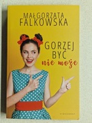 GORZEJ BYĆ NIE MOŻE - MAŁGORZATA FALKOWSKA !!!!!!