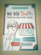 Nie rób shopki Przepis na sklep, który zarabia