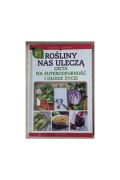 Rośliny nas uleczą. Dieta na superodporność i długie życie