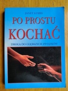 Janet Luhrs - Po prostu kochać. Droga do głębszych związków.