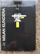 Milan Kundera - Zdradzone testamenty. Esej