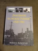 Mariusz Borowiak - Pancerniki na Morzu Pińskim 1920 - 1941