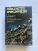 Harald Welzer Sonke Neitzel Żołnierze Protokoły walk zabijania i umierania