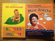 Moje dziecko Jak mądrze kochać * Dorota Zawadzka + Jak wychowywać