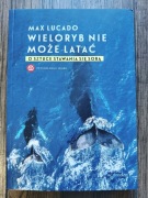 WIELORYB NIE MOŻE LATAĆ MAX LUCADO