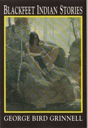 Blackfeet Indian Stories; Grinnell