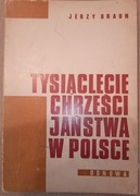Tysiąclecie chrześcijaństwa w Polsce Jerzy Braun 
