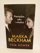Marka Beckham. Pieniądze, seks i władza Tom Bower 