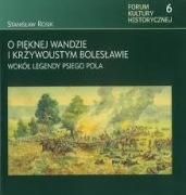 O pięknej Wandzie i Krzywoustym Bolesławie. Forum kultury historycznej nr 6