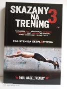 PAUL WADE "TRENER" - SKAZANY NA TRENING 3; KALISTENIKA EKSPLOZYWNA