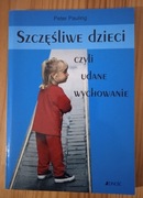 SZCZĘŚLIWE DZIECI CZYLI UDANE WYCHOWANIE - PETER PAULING